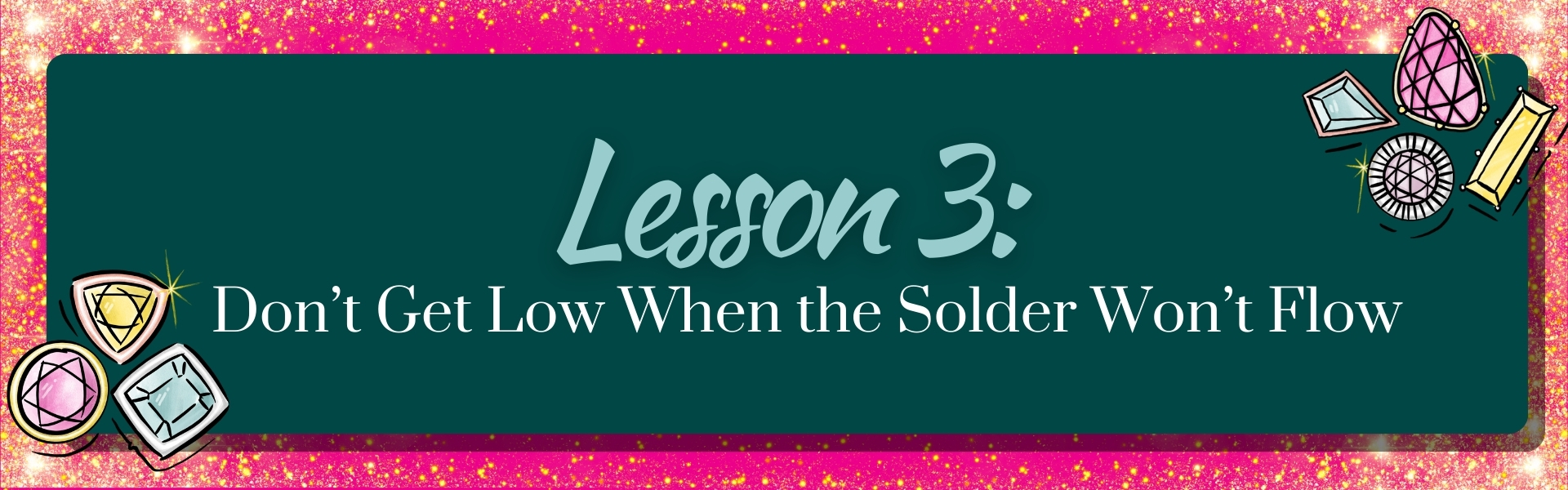 Lesson 3 Jewelry Advice Soldering Issues