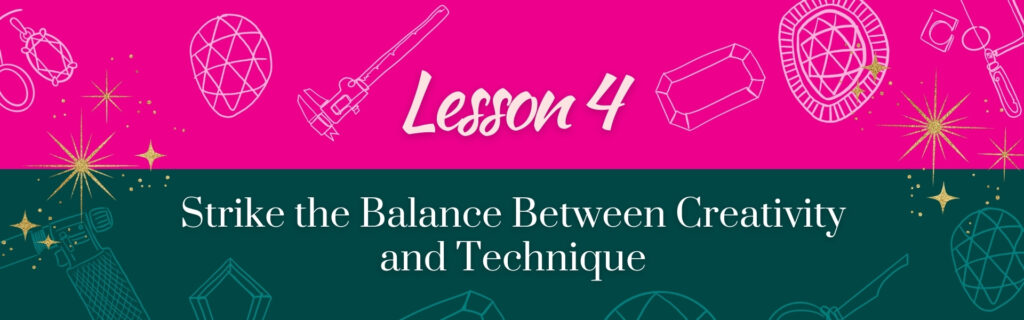 Lesson 4 Jewelry Advice Creativity vs. Technique