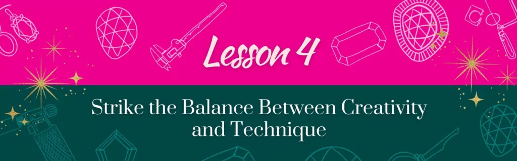 Lesson 4 Jewelry Advice Creativity vs. Technique