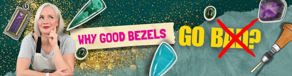 02 Why Good Bezels Go Bad