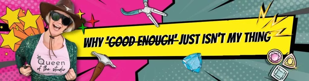 08 Why ‘Good Enough Just Isnt My Thing