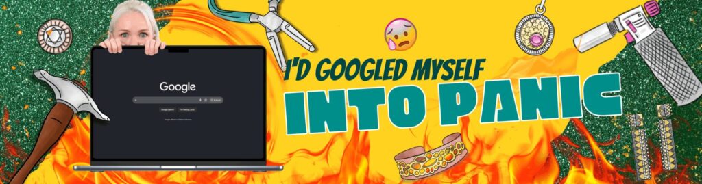 I d Googled Myself Into a Panic
