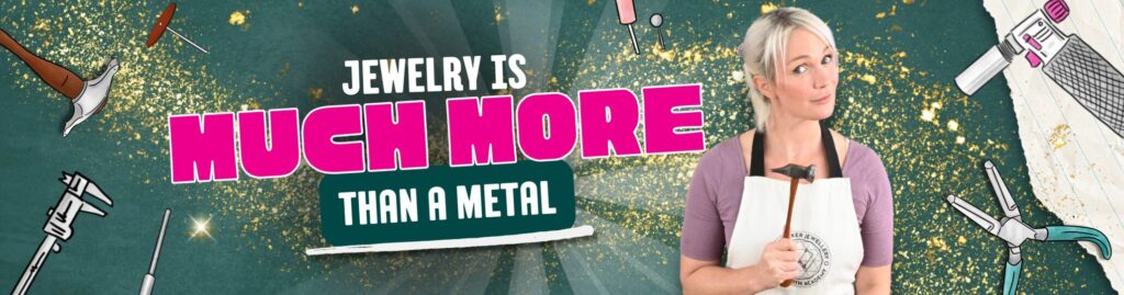 Jewelry is so much more than metal